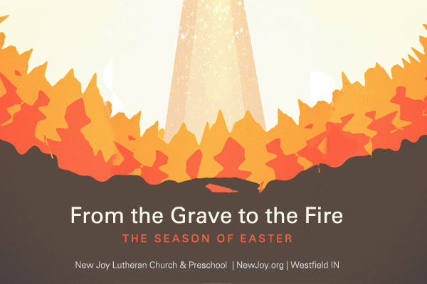 The Season of Easter: From the Grave to the Fire